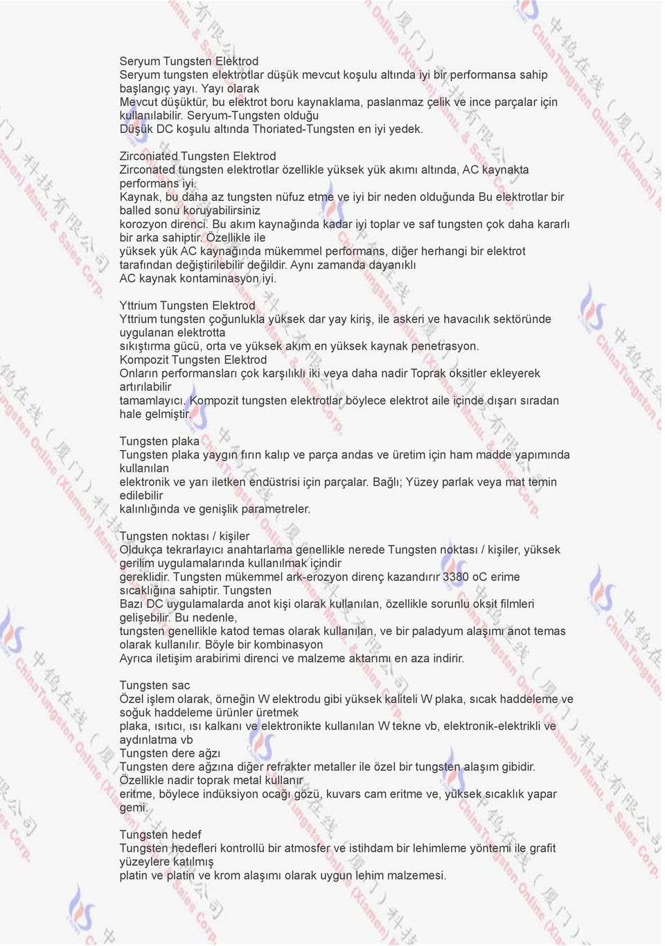 Zirconiated Tungsten Elektrod Zirconated tungsten elektrotlar özellikle yüksek yük akımı altında, AC kaynakta performans iyi.