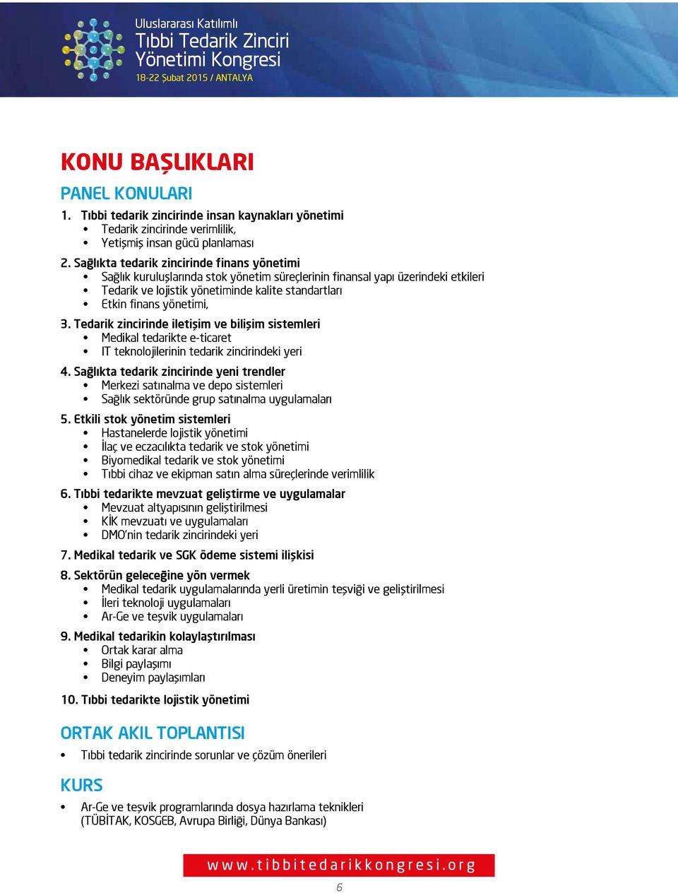 Sağlıkta tedarik zincirinde finans yönetimi Sağlık kuruluşlarında stok yönetim süreçlerinin finansal yapı üzerindeki etkileri Tedarik ve lojistik yönetiminde kalite standartları Etkin finans