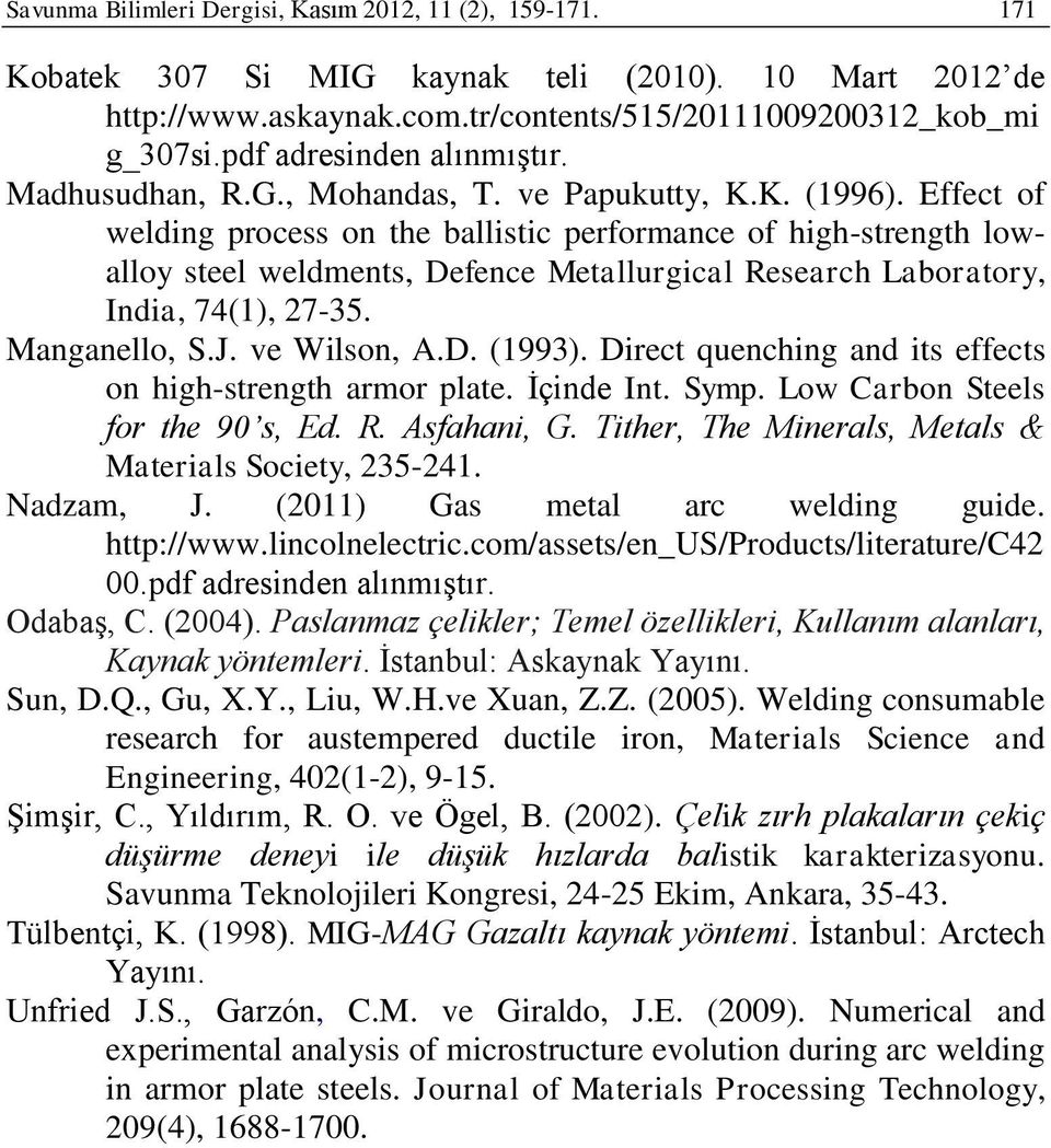 Effect of welding process on the ballistic performance of high-strength lowalloy steel weldments, Defence Metallurgical Research Laboratory, India, 74(1), 27-35. Manganello, S.J. ve Wilson, A.D. (1993).