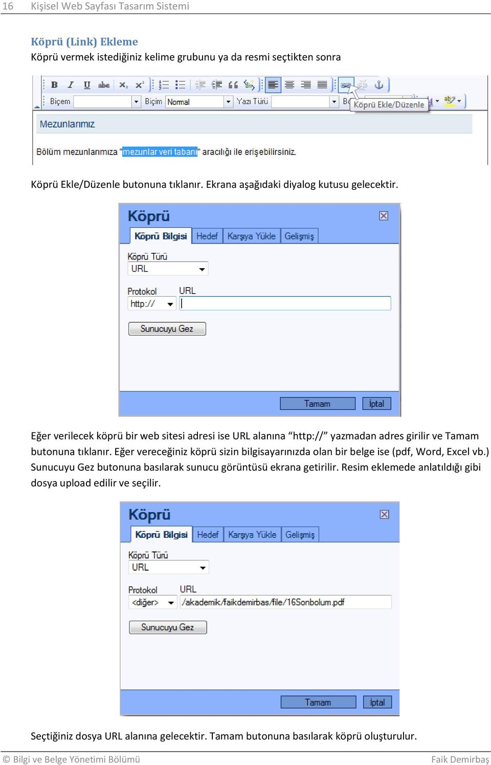 Eğer verilecek köprü bir web sitesi adresi ise URL alanına http:// yazmadan adres girilir ve Tamam butonuna tıklanır.