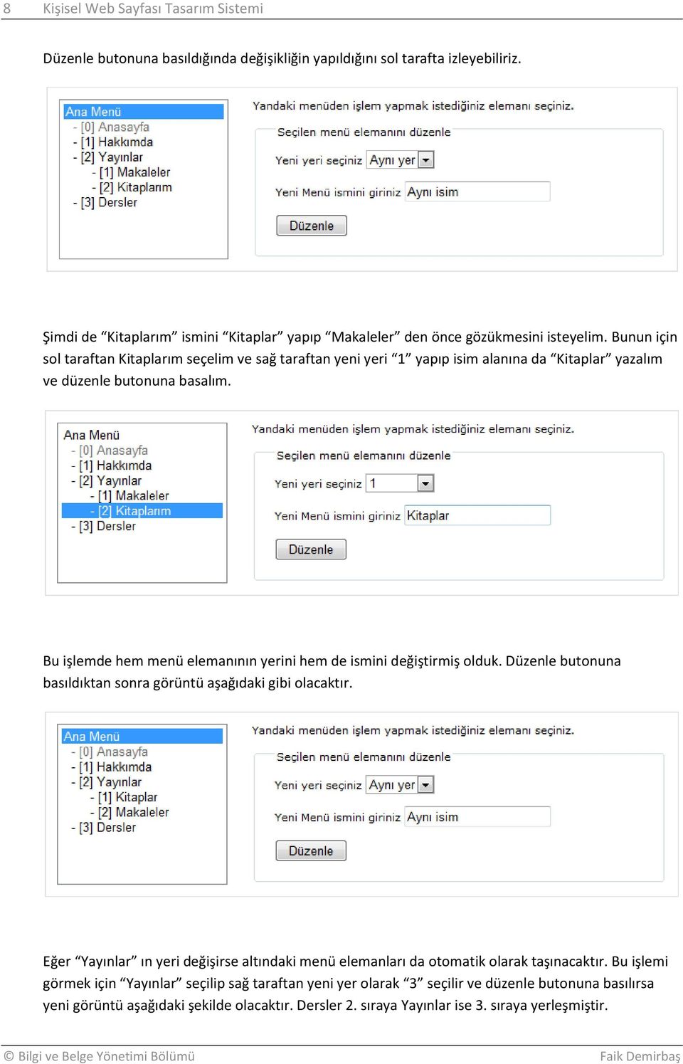 Bunun için sol taraftan Kitaplarım seçelim ve sağ taraftan yeni yeri 1 yapıp isim alanına da Kitaplar yazalım ve düzenle butonuna basalım.