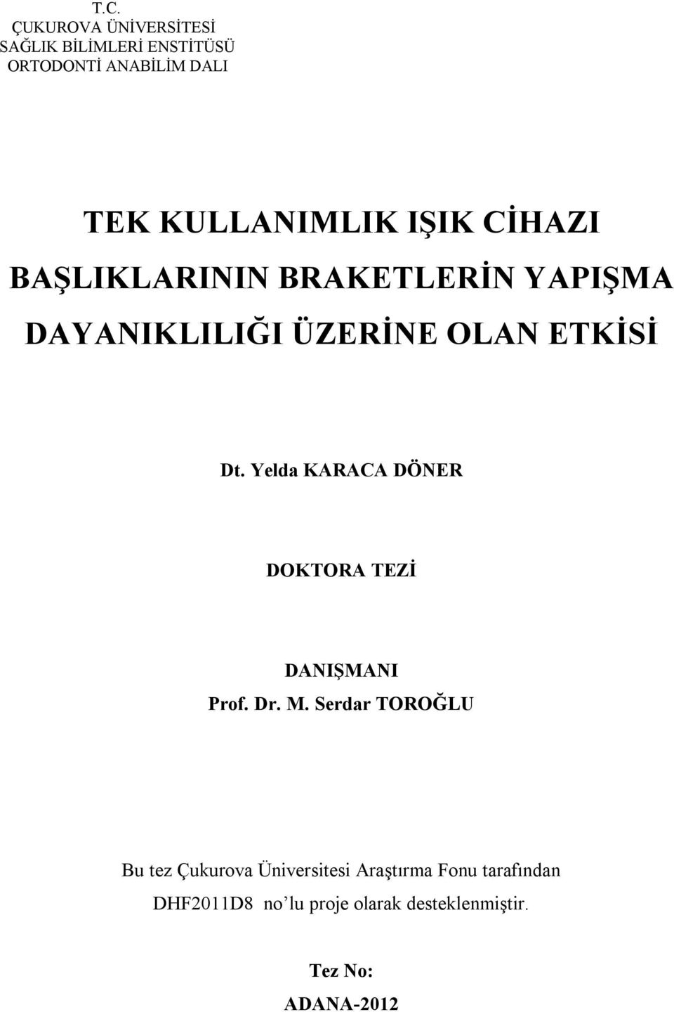 Dt. Yelda KARACA DÖNER DOKTORA TEZİ DANIŞMANI Prof. Dr. M.