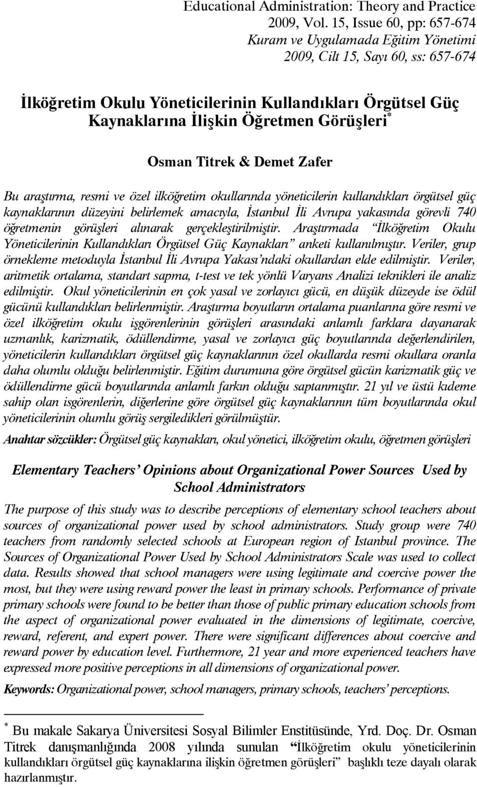 Osman Titrek & Demet Zafer Bu araştırma, resmi ve özel ilköğretim okullarında yöneticilerin kullandıkları örgütsel güç kaynaklarının düzeyini belirlemek amacıyla, İstanbul İli Avrupa yakasında