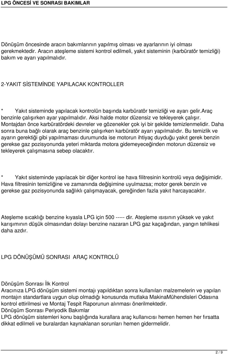 2-YAKIT SİSTEMİNDE YAPILACAK KONTROLLER * Yakıt sisteminde yapılacak kontrolün başında karbüratör temizliği ve ayarı gelir.araç benzinle çalışırken ayar yapılmalıdır.