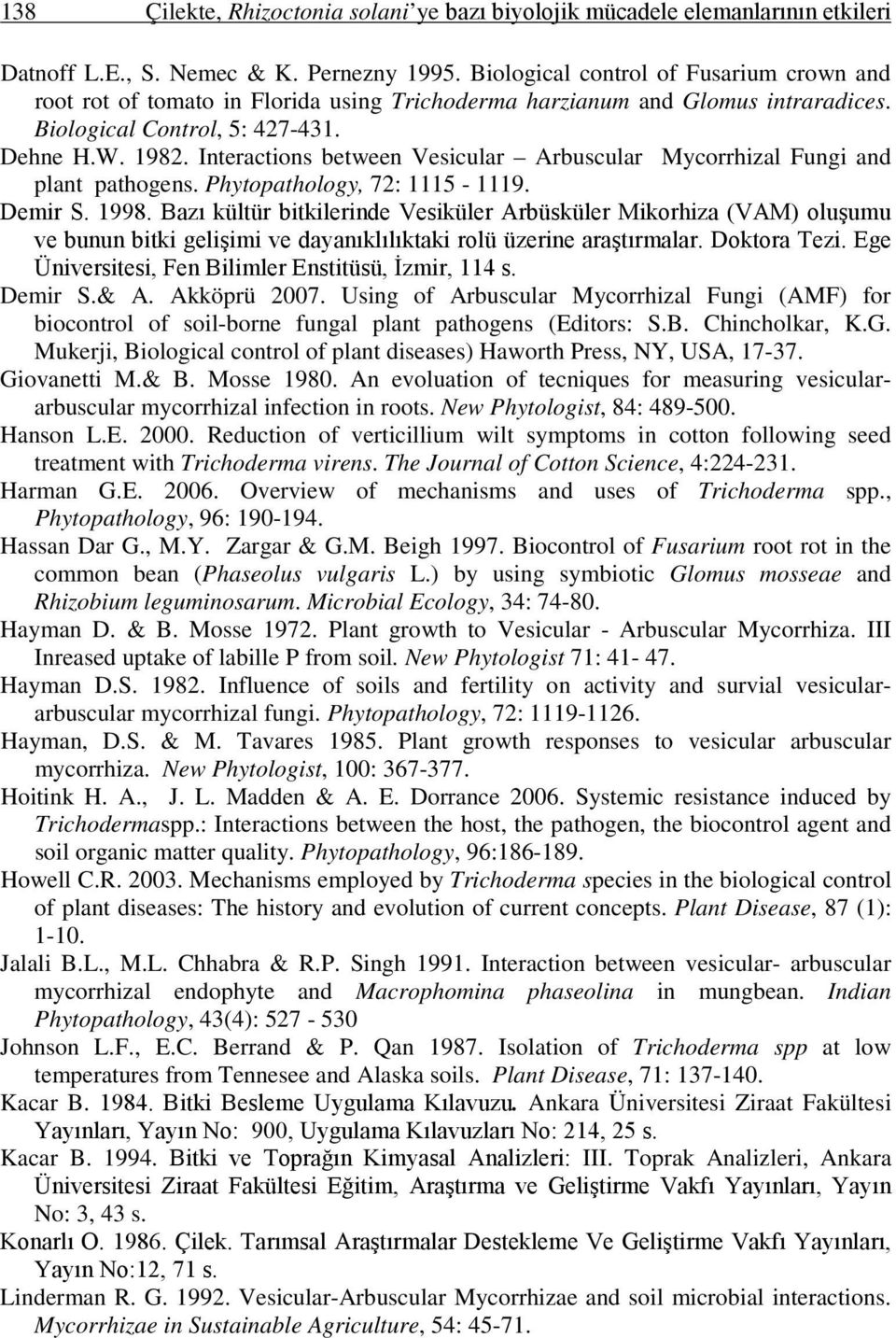 Interactions between Vesicular Arbuscular Mycorrhizal Fungi and plant pathogens. Phytopathology, 72: 1115-1119. Demir S. 1998.