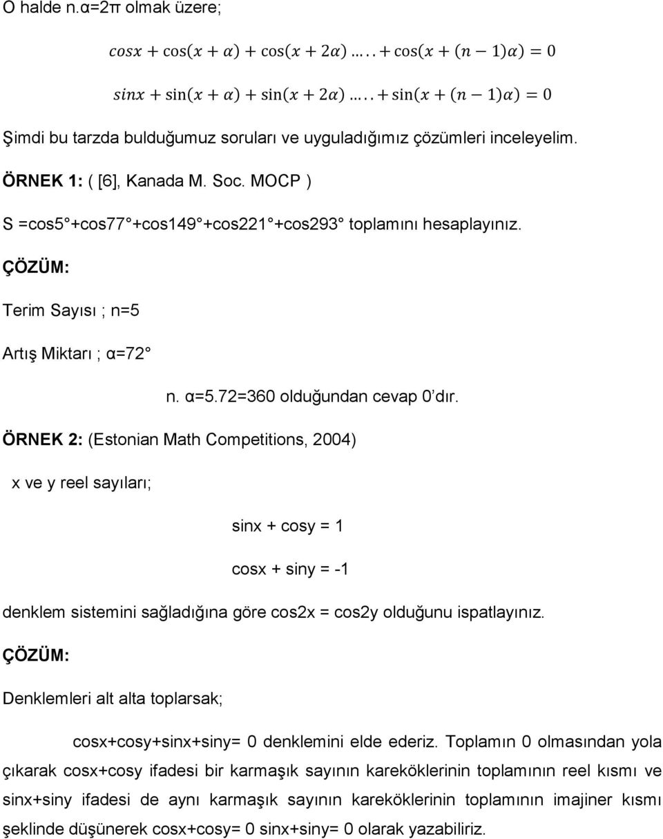 Terim Sayısı ; =5 Artış Miktarı ; α=7. α=5.7=360 olduğuda cevap 0 dır.