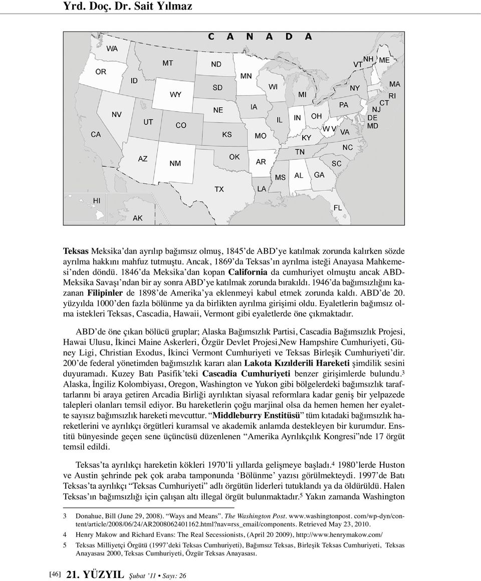 1846 da Meksika dan kopan California da cumhuriyet olmuştu ancak ABD- Meksika Savaşı ndan bir ay sonra ABD ye katılmak zorunda bırakıldı.