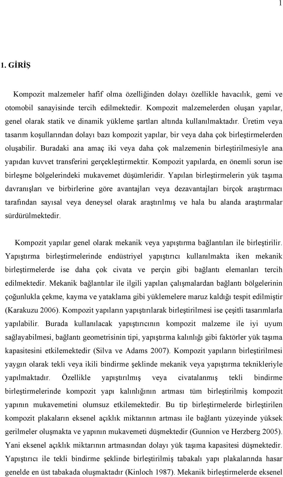 Üretim veya tasarım koşullarından dolayı bazı kompozit yapılar, bir veya daha çok birleştirmelerden oluşabilir.