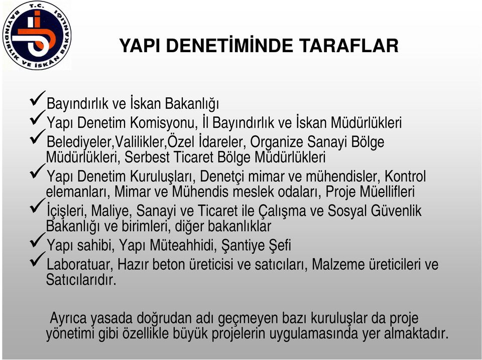 İçişleri, Maliye, Sanayi ve Ticaret ile Çalışma ve Sosyal Güvenlik Bakanlığı ve birimleri, diğer bakanlıklar Yapı sahibi, Yapı Müteahhidi, Şantiye Şefi Laboratuar, Hazır beton