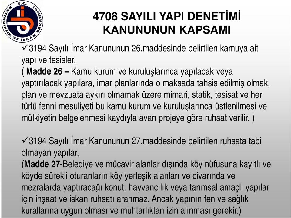 aykırı olmamak üzere mimari, statik, tesisat ve her türlü fenni mesuliyeti bu kamu kurum ve kuruluşlarınca üstlenilmesi ve mülkiyetin belgelenmesi kaydıyla avan projeye göre ruhsat verilir.