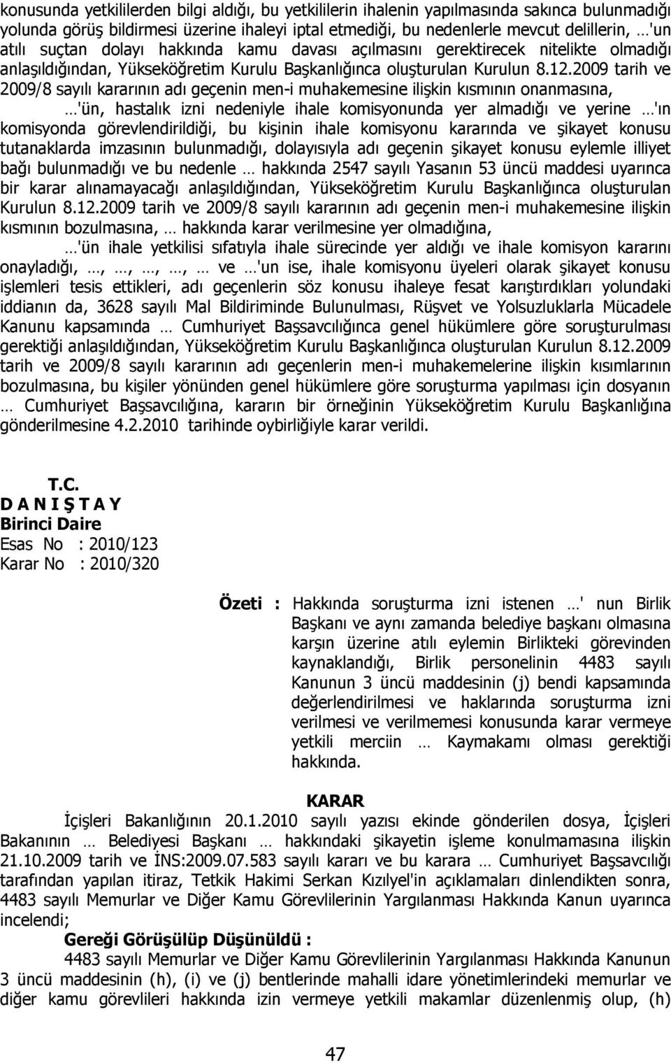 2009 tarih ve 2009/8 sayılı kararının adı geçenin men-i muhakemesine ilişkin kısmının onanmasına, 'ün, hastalık izni nedeniyle ihale komisyonunda yer almadığı ve yerine 'ın komisyonda