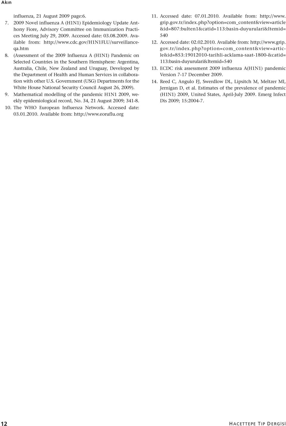 (Assessment of the 2009 Influenza A (H1N1) Pandemic on Selected Countries in the Southern Hemisphere: Argentina, Australia, Chile, New Zealand and Uruguay, Developed by the Department of Health and