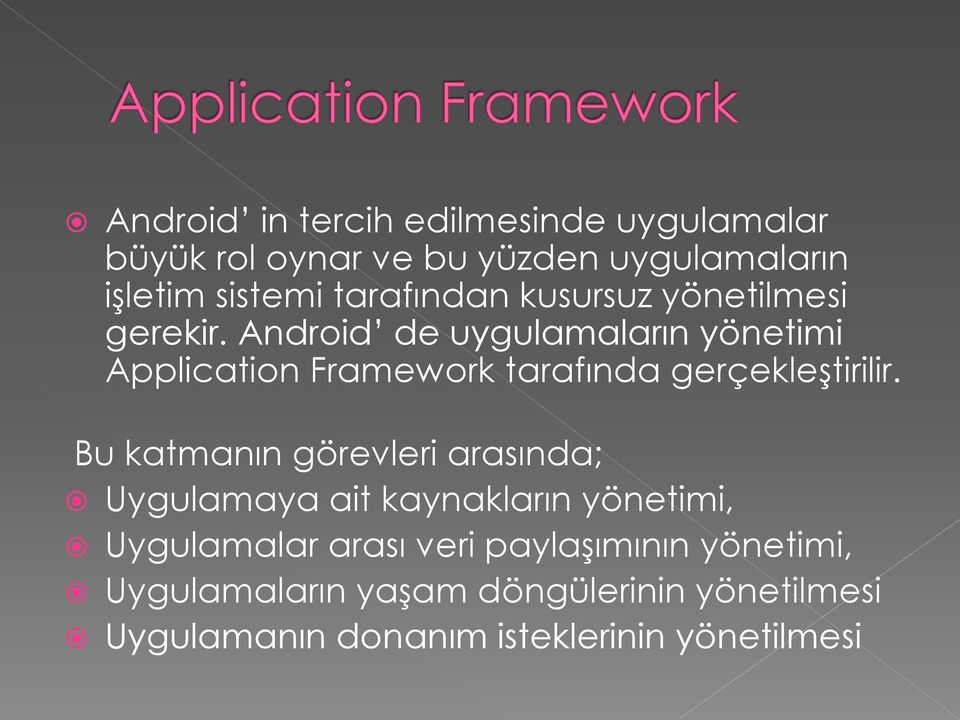 Android de uygulamaların yönetimi Application Framework tarafında gerçekleştirilir.