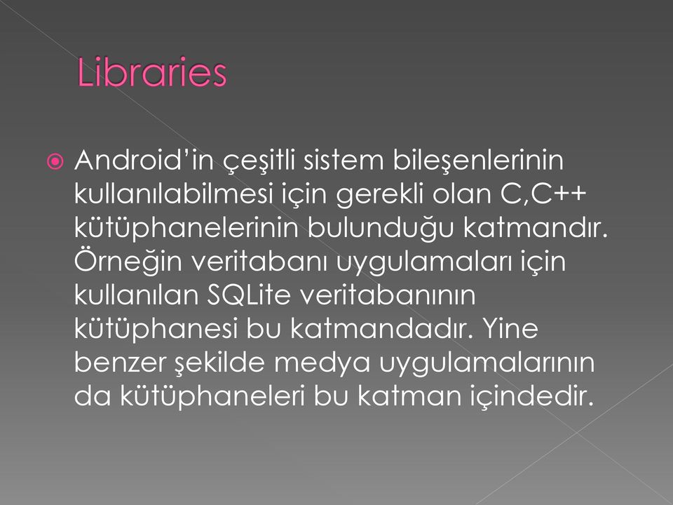 Örneğin veritabanı uygulamaları için kullanılan SQLite veritabanının