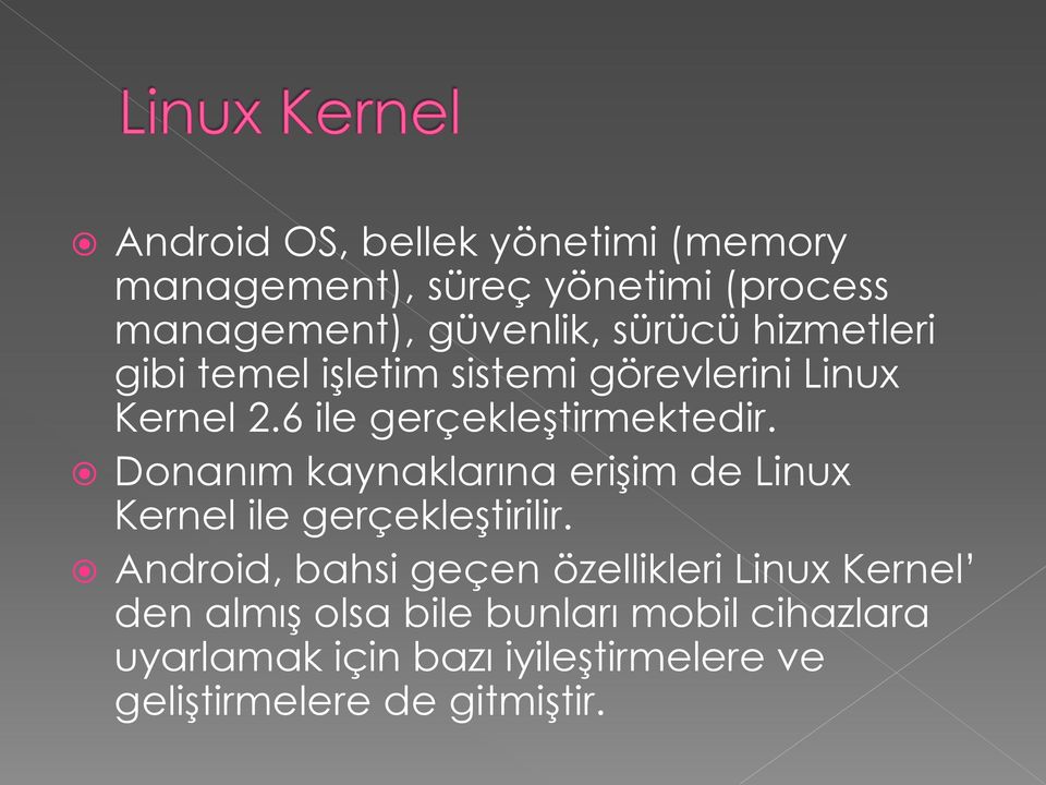 Donanım kaynaklarına erişim de Linux Kernel ile gerçekleştirilir.