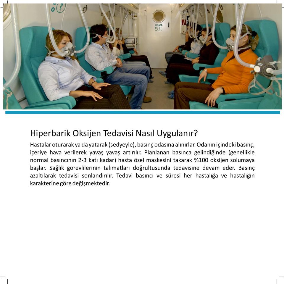 Planlanan basınca gelindiğinde (genellikle normal basıncının 2 3 katı kadar) hasta özel maskesini takarak %100 oksijen solumaya