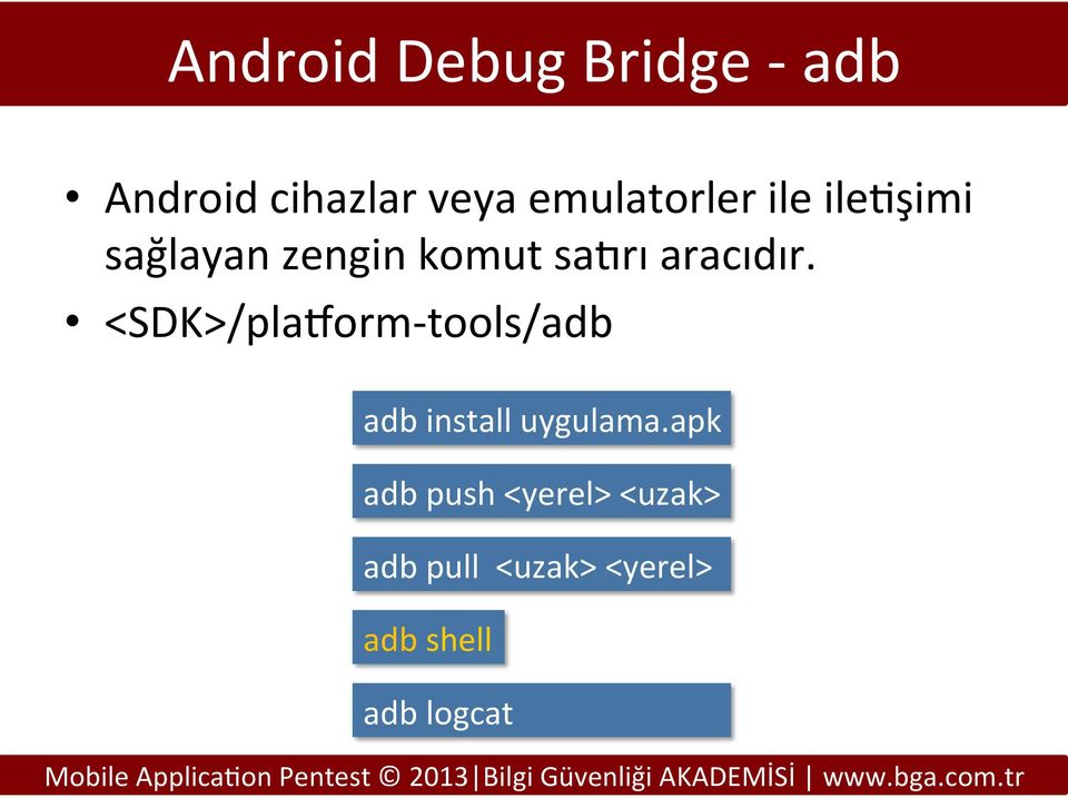 aracıdır. <SDK>/plahorm- tools/adb adb install uygulama.
