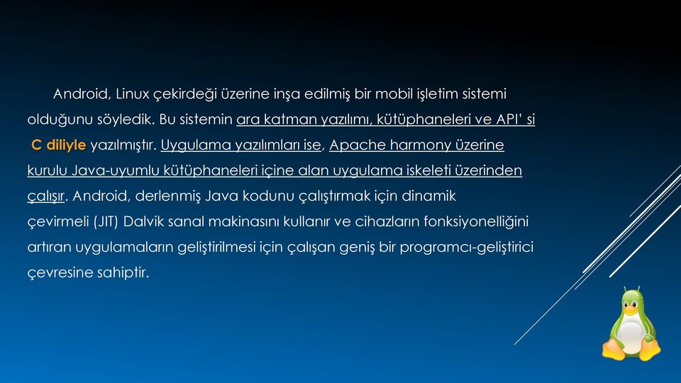 Uygulama yazılımları ise, Apache harmony üzerine kurulu Java-uyumlu kütüphaneleri içine alan uygulama iskeleti üzerinden çalışır.