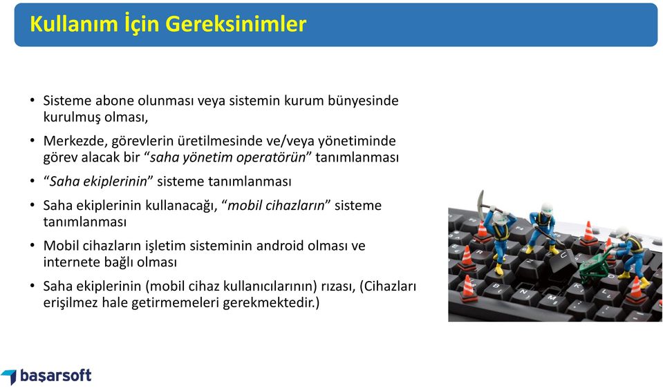 Saha ekiplerinin kullanacağı, mobil cihazların sisteme tanımlanması Mobil cihazların işletim sisteminin android olması ve