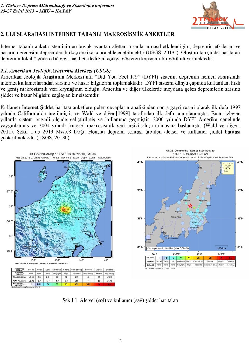 a). Oluşturulan şiddet haritaları depremin lokal ölçüde o bölgeyi nasıl etkilediğini açıkça gösteren kapsamlı bir görüntü vermektedir. 2.1.