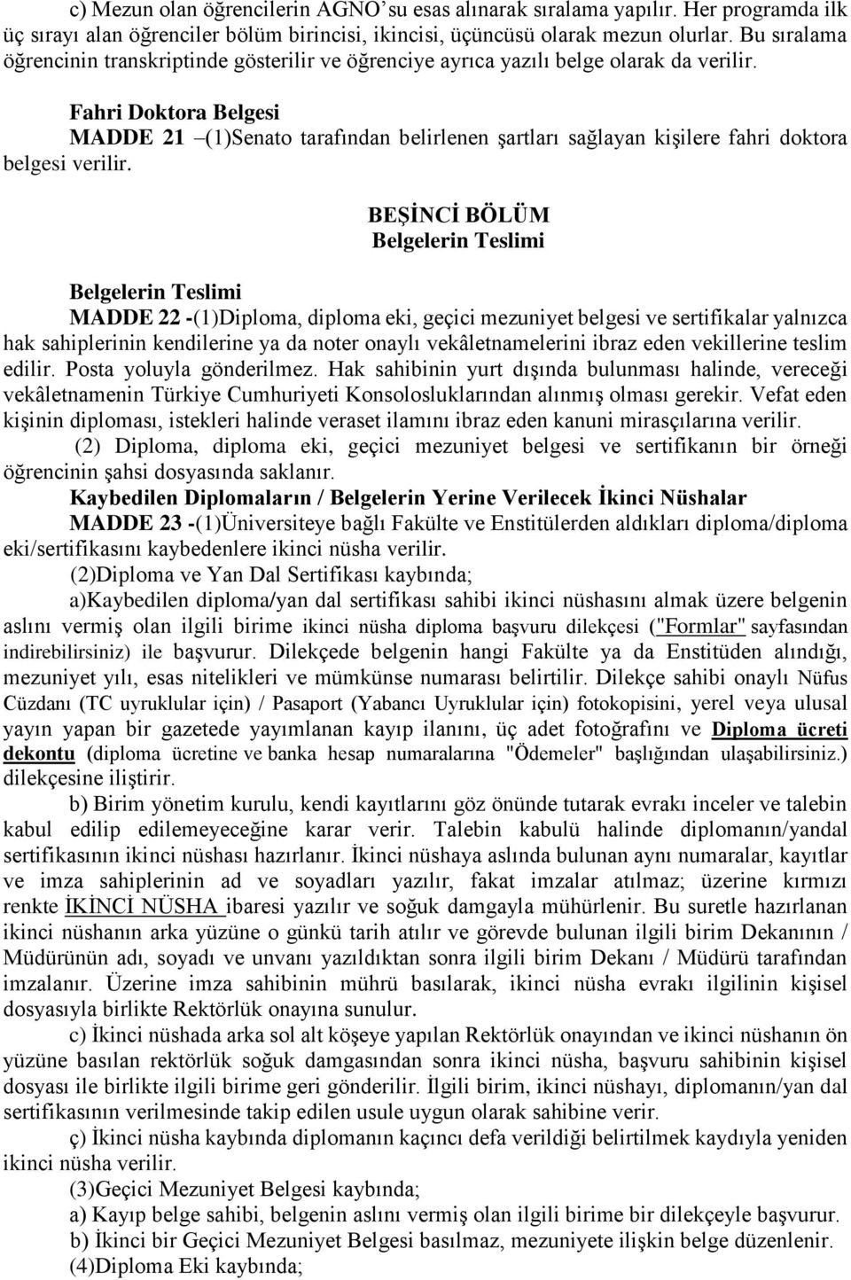 Fahri Doktora Belgesi MADDE 21 (1)Senato tarafından belirlenen şartları sağlayan kişilere fahri doktora belgesi verilir.