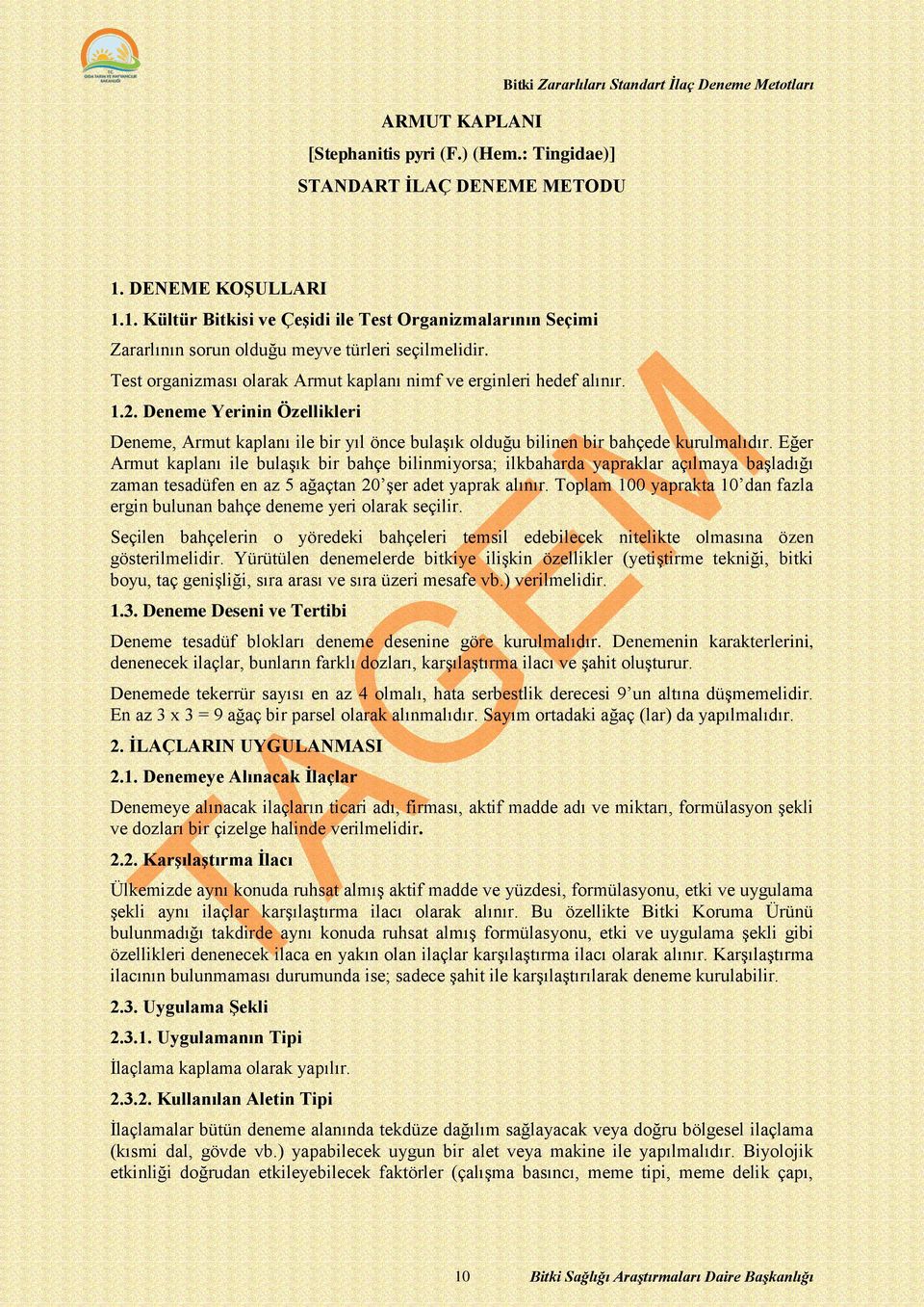 Eğer Armut kaplanı ile bulaşık bir bahçe bilinmiyorsa; ilkbaharda yapraklar açılmaya başladığı zaman tesadüfen en az 5 ağaçtan 20 şer adet yaprak alınır.