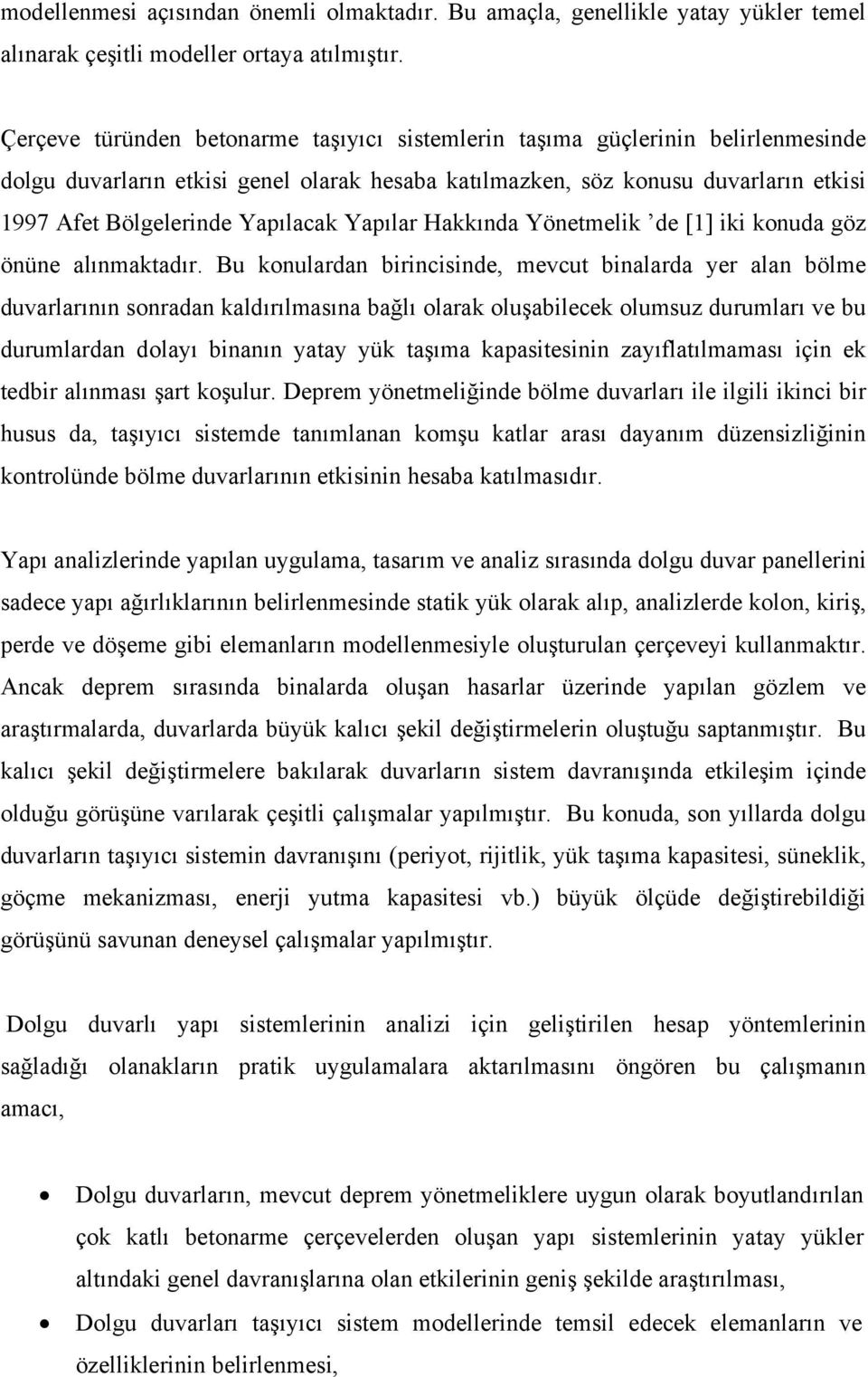 Yapılacak Yapılar Hakkında Yönetmelik de [1] iki konuda göz önüne alınmaktadır.