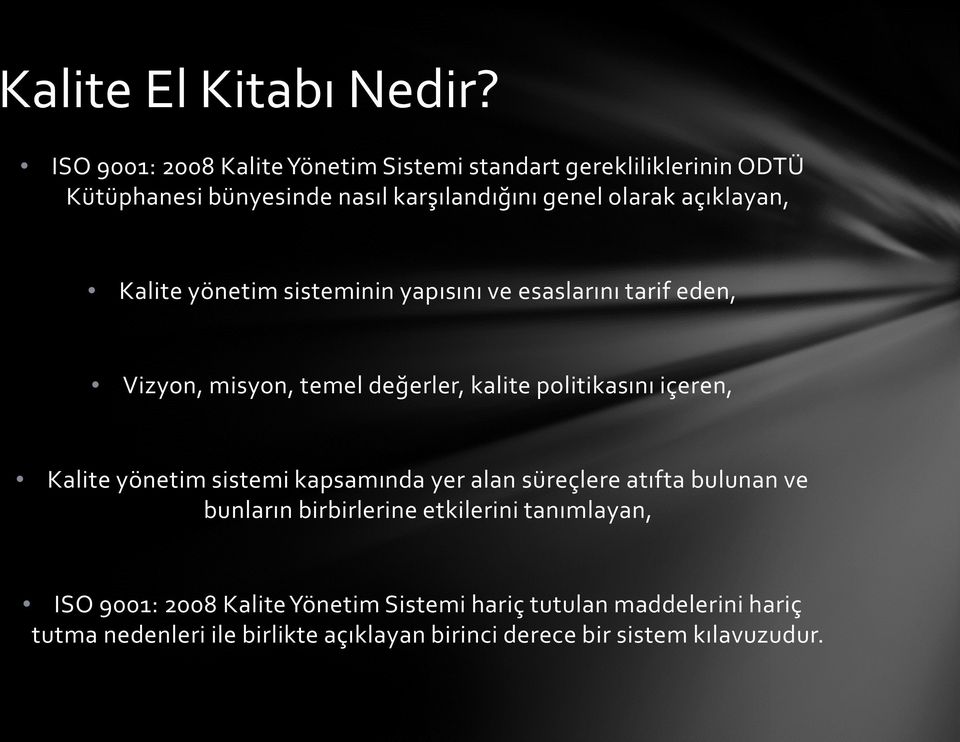 açıklayan, Kalite yönetim sisteminin yapısını ve esaslarını tarif eden, Vizyon, misyon, temel değerler, kalite politikasını içeren,