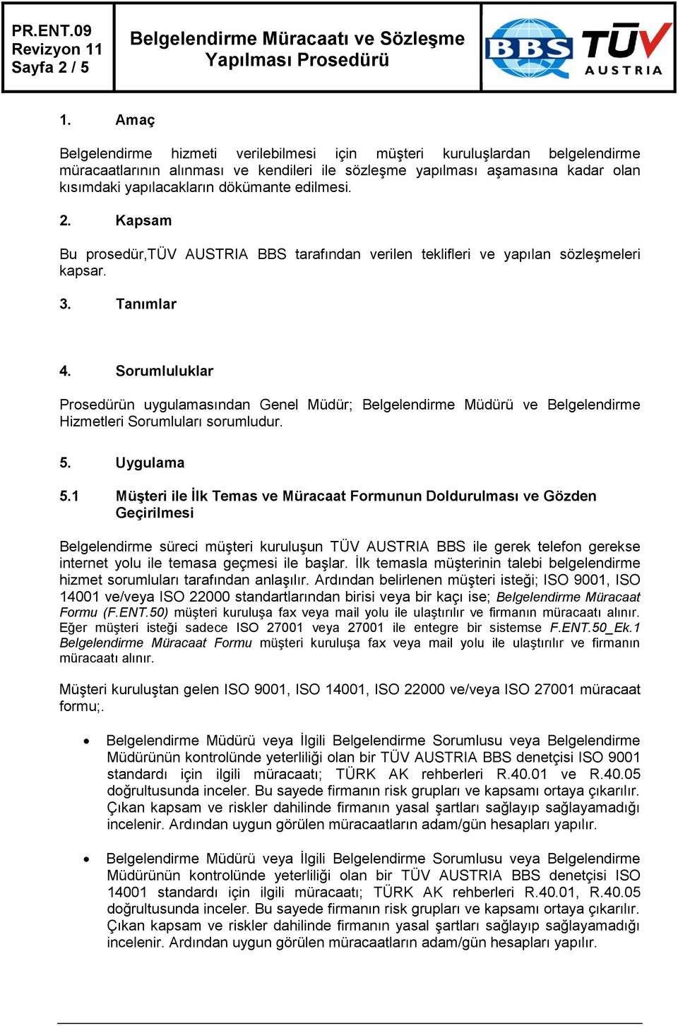 edilmesi. 2. Kapsam Bu prosedür,tüv AUSTRIA BBS tarafından verilen teklifleri ve yapılan sözleşmeleri kapsar. 3. Tanımlar 4.