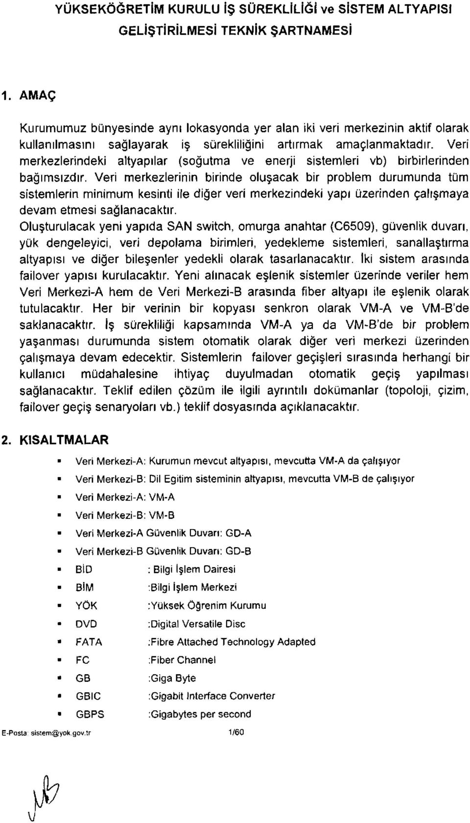 Veri merkezlerindeki altyapılar (soğutma ve enerji sistemleri vb) birbirlerinden bağımsızdır.