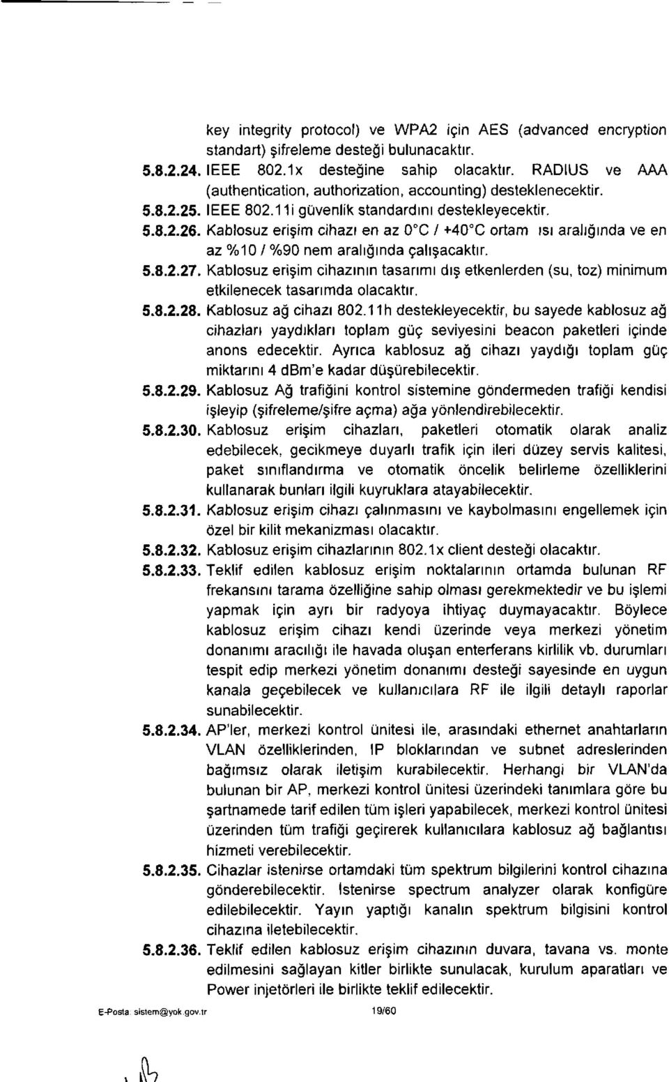 Kablosuz enşim cihazı en az 0X / +40 C ortam ısı aralığında ve en az %10 / %90 nem aralığında çalışacaktır. 5.8.2.27.