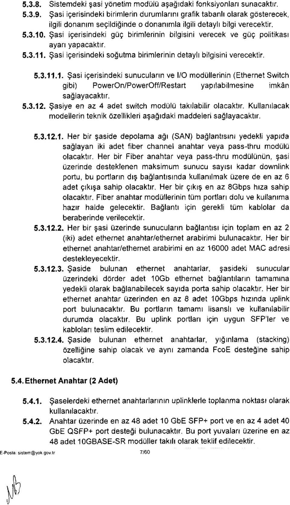 Şasi içerisindeki güç birimlerinin bilgisini verecek ve güç politikası ayarı yapacaktır. 5.3.11