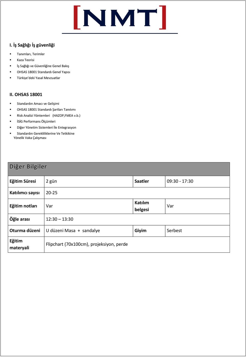 ) İSİG Performans Ölçümleri Diğer Yönetim Sistemleri İle Entegrasyon Standardın Gerekliliklerine Ve Tetkikine Yönelik Vaka Çalışması Diğer Bilgiler Eğitim Süresi 2