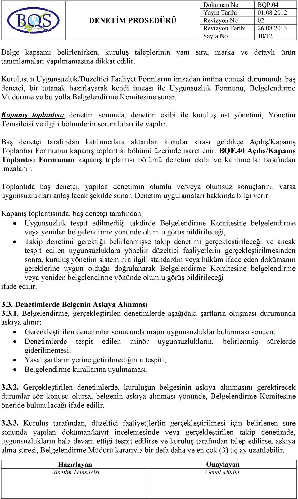 Belgelendirme Komitesine sunar. Kapanış toplantısı; denetim sonunda, denetim ekibi ile kuruluş üst yönetimi, Yönetim Temsilcisi ve ilgili bölümlerin sorumluları ile yapılır.