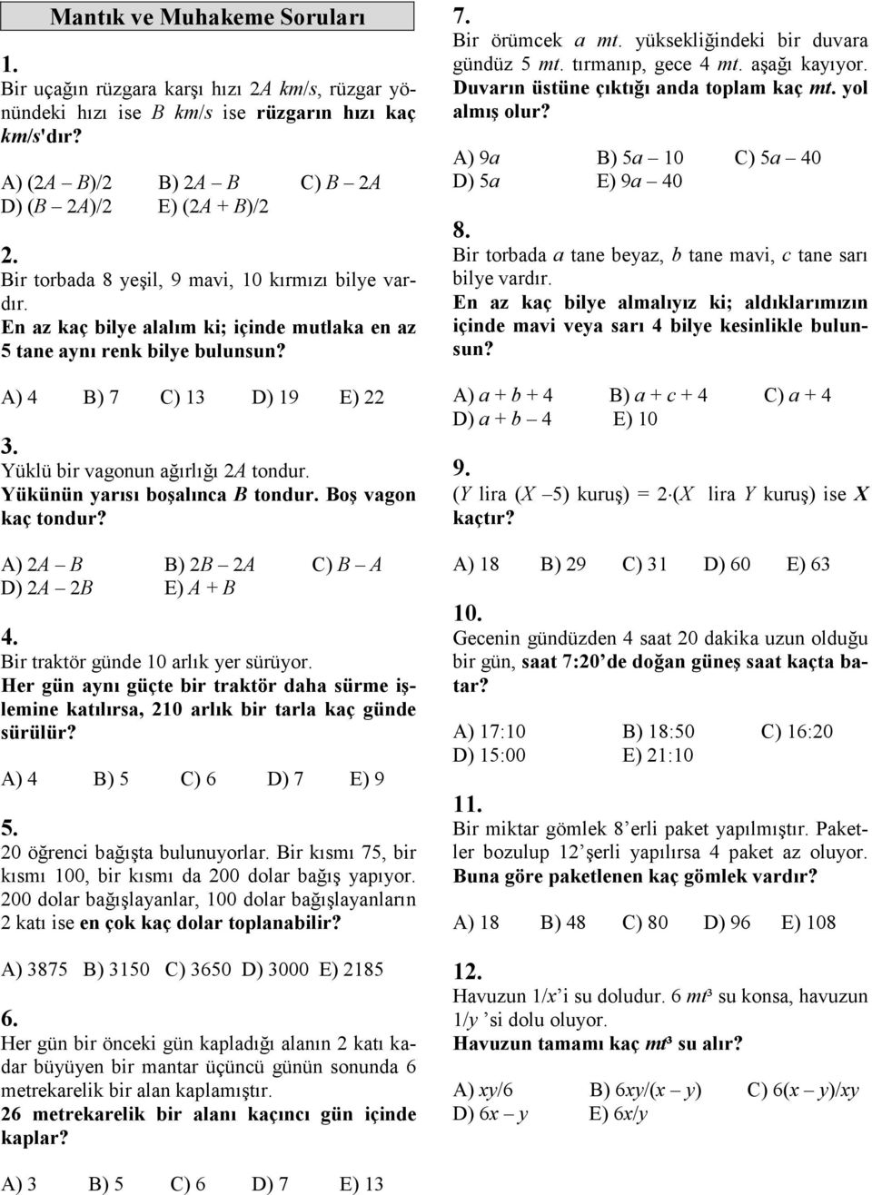 Yükünün yrısı oşlınc B tondur. Boş vgon kç tondur? A) 2A B B) 2B 2A C) B A D) 2A 2B E) A + B 4. Bir trktör günde 10 rlık yer sürüyor.
