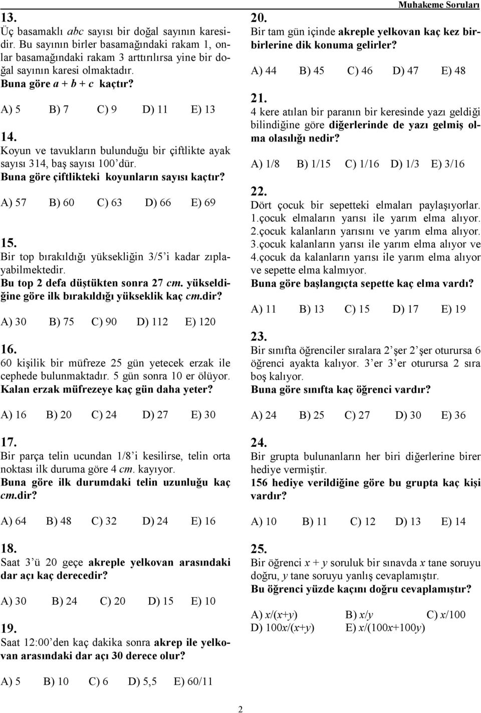 Bir top ırkıldığı yüksekliğin 3/5 i kdr zıplyilmektedir. Bu top 2 def düştükten sonr 27 cm. yükseldiğine göre ilk ırkıldığı yükseklik kç cm.dir? A) 30 B) 75 C) 90 D) 112 E) 120 16.