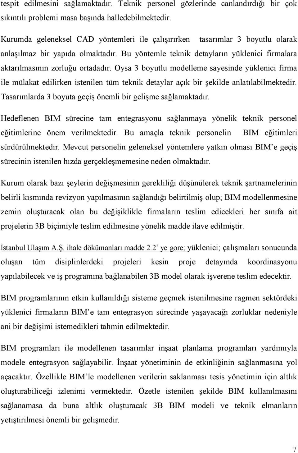 Oysa 3 boyutlu modelleme sayesinde yüklenici firma ile mülakat edilirken istenilen tüm teknik detaylar açık bir şekilde anlatılabilmektedir.