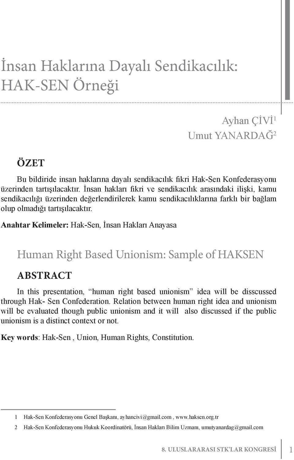 Anahtar Kelimeler: Hak-Sen, İnsan Hakları Anayasa Human Right Based Unionism: Sample of HAKSEN Abstract In this presentation, human right based unionism idea will be disscussed through Hak- Sen