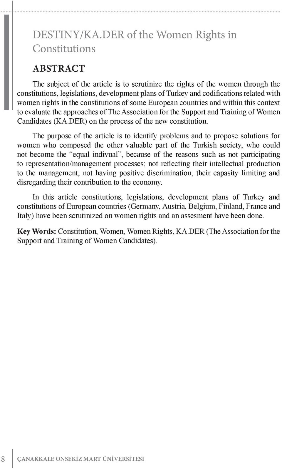 codifications related with women rights in the constitutions of some European countries and within this context to evaluate the approaches of The Association for the Support and Training of Women