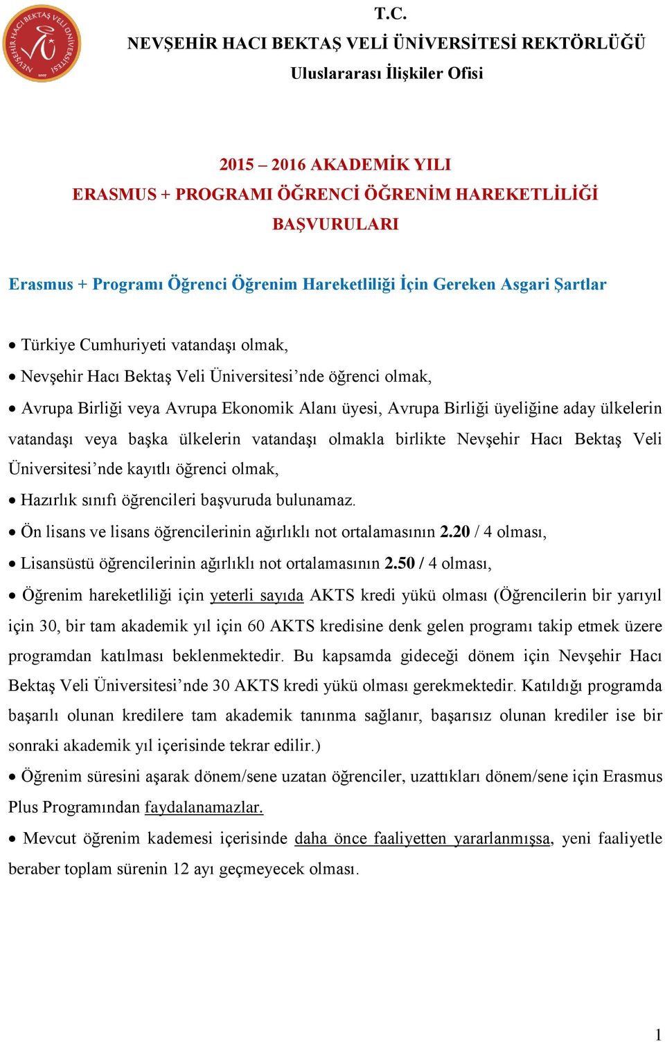 Avrupa Birliği üyeliğine aday ülkelerin vatandaşı veya başka ülkelerin vatandaşı olmakla birlikte Nevşehir Hacı Bektaş Veli Üniversitesi nde kayıtlı öğrenci olmak, Hazırlık sınıfı öğrencileri