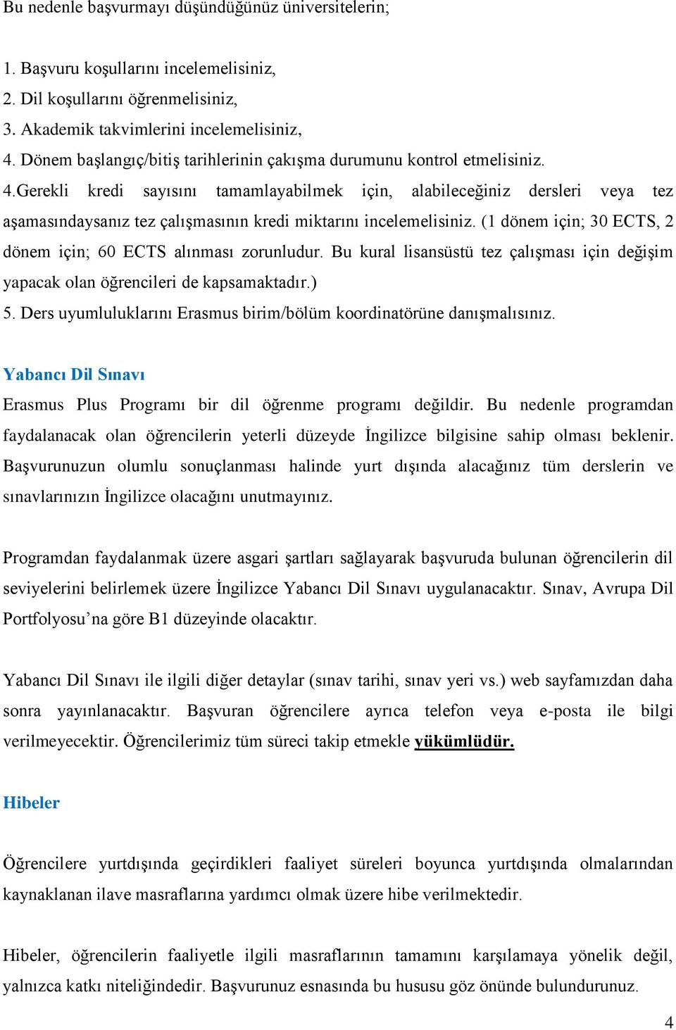 Gerekli kredi sayısını tamamlayabilmek için, alabileceğiniz dersleri veya tez aşamasındaysanız tez çalışmasının kredi miktarını incelemelisiniz.