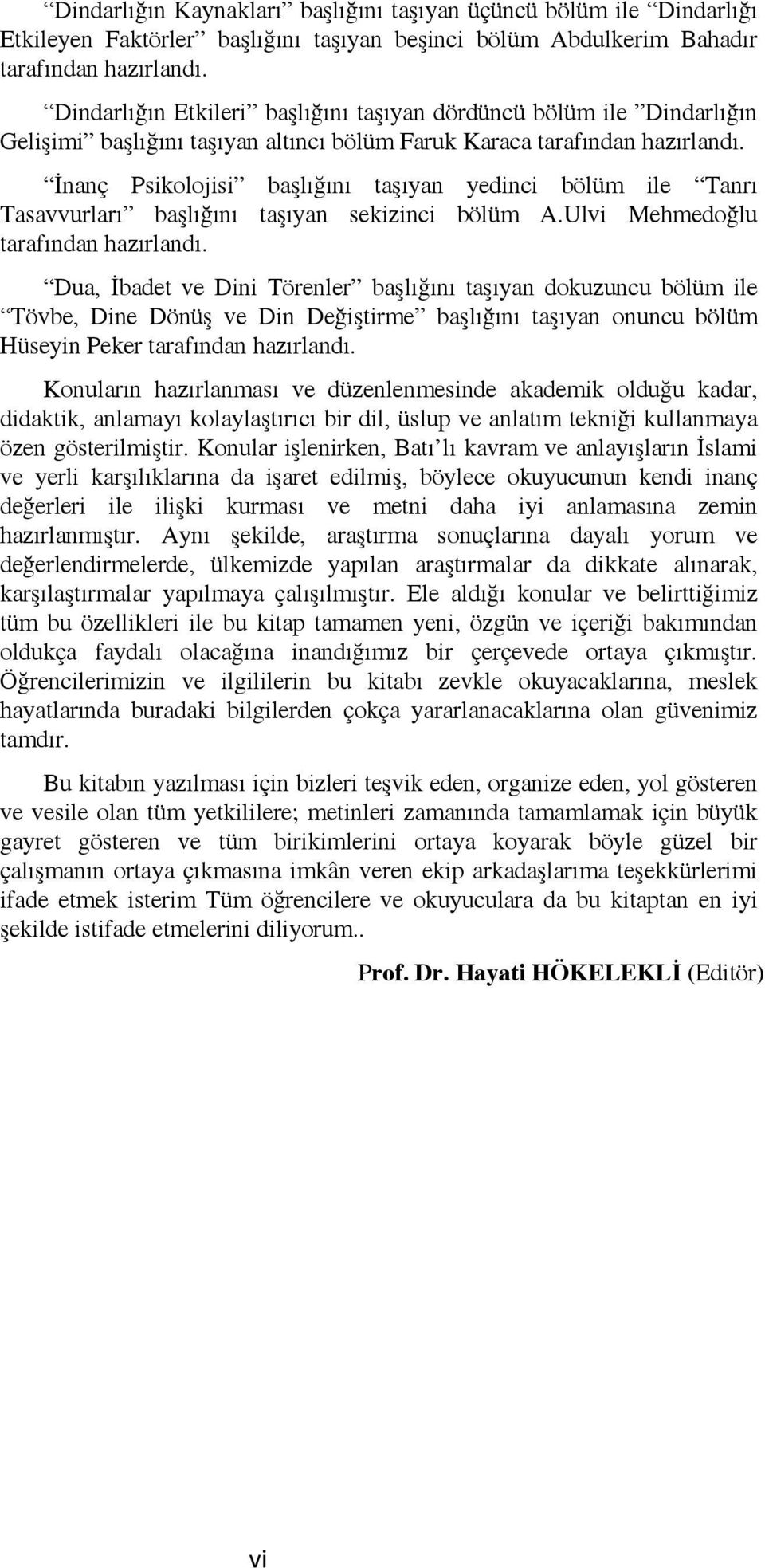 İnanç Psikolojisi başlığını taşıyan yedinci bölüm ile Tanrı Tasavvurları başlığını taşıyan sekizinci bölüm A.Ulvi Mehmedoğlu tarafından hazırlandı.