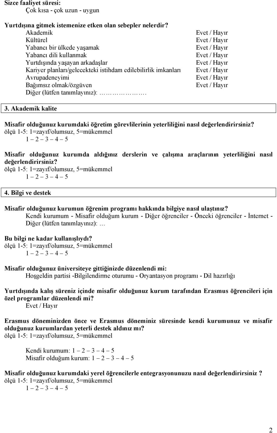 Diğer (lütfen tanımlayınız):. 3. Akademik kalite Misafir olduğunuz kurumdaki öğretim görevlilerinin yeterliliğini nasıl değerlendirirsiniz?