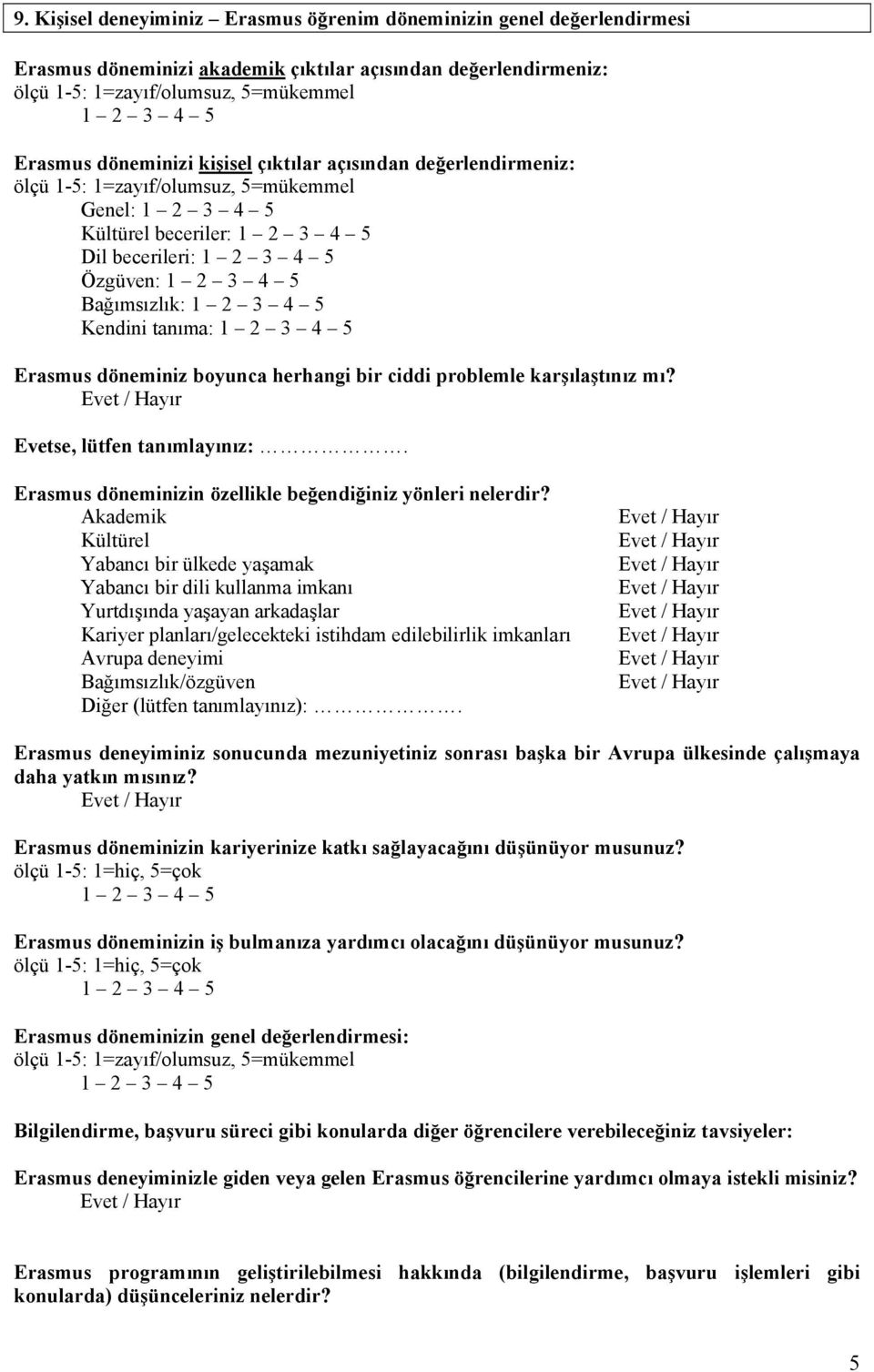 Evetse, lütfen tanımlayınız:. Erasmus döneminizin özellikle beğendiğiniz yönleri nelerdir?