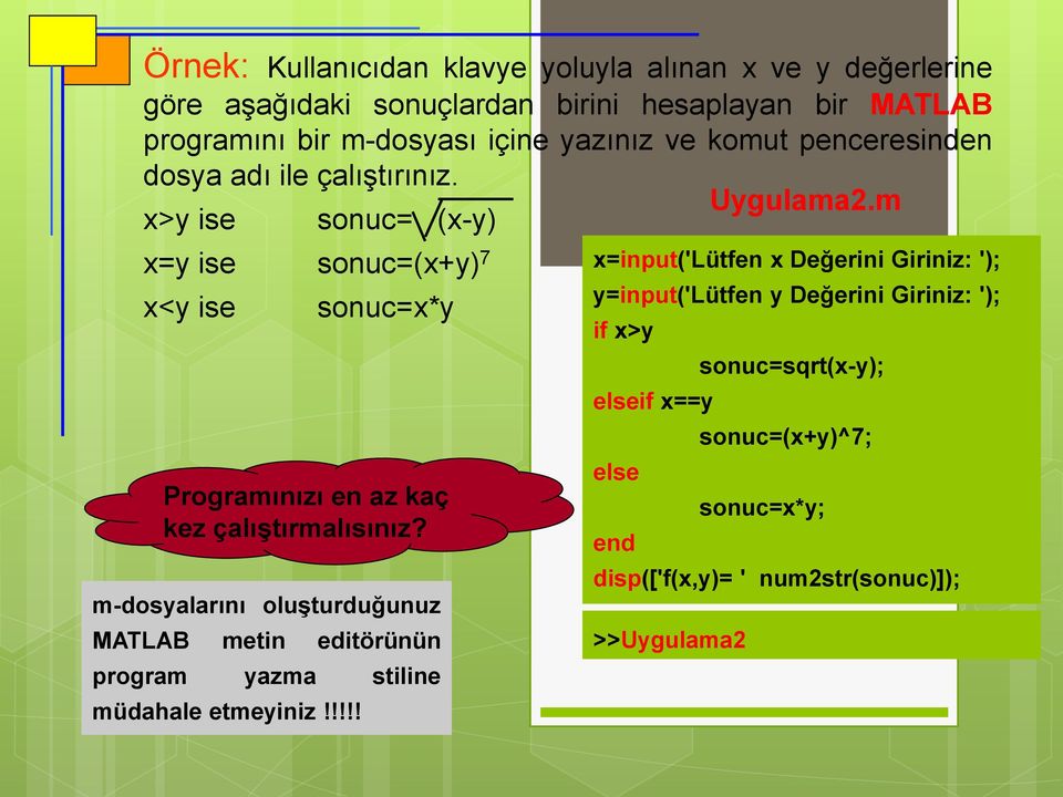 m x>y ise sonuc= (x-y) x=y ise sonuc=(x+y) 7 x<y ise sonuc=x*y Programınızı en az kaç kez çalıştırmalısınız?