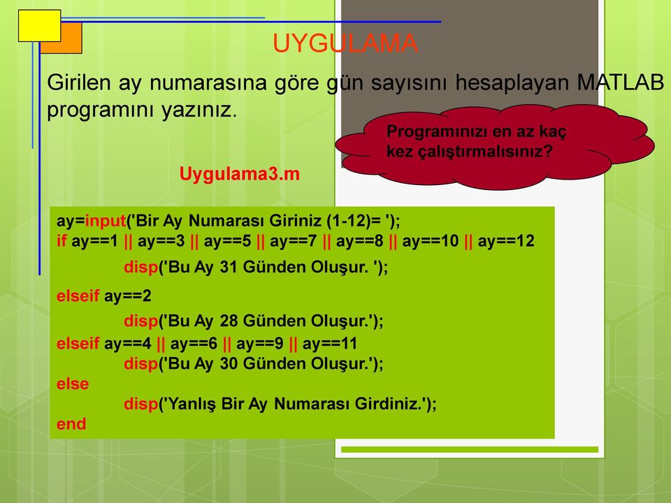 Uygulama3.m UYGULAMA disp('bu Ay 31 Günden Oluşur. '); disp('bu Ay 28 Günden Oluşur.