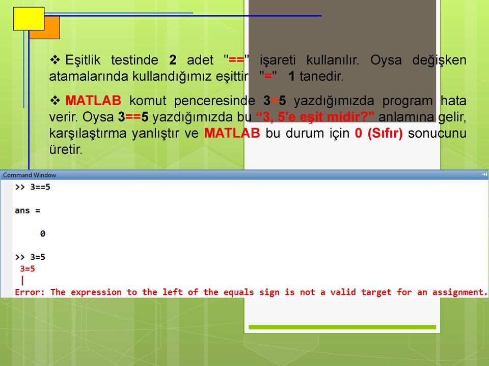 MATLAB komut penceresinde 3=5 yazdığımızda program hata verir.