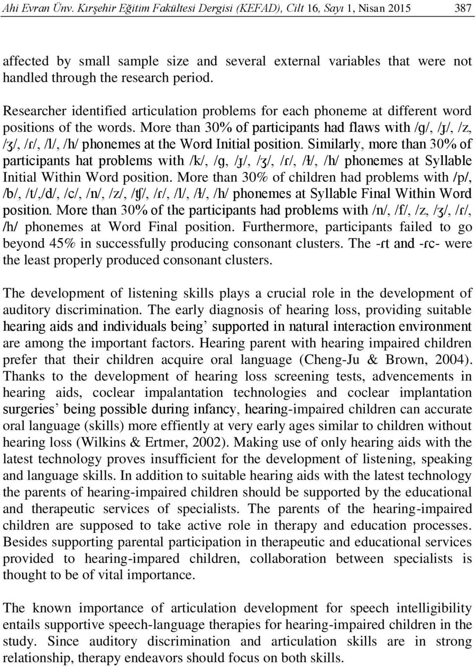 Researcher identified articulation problems for each phoneme at different word positions of the words.