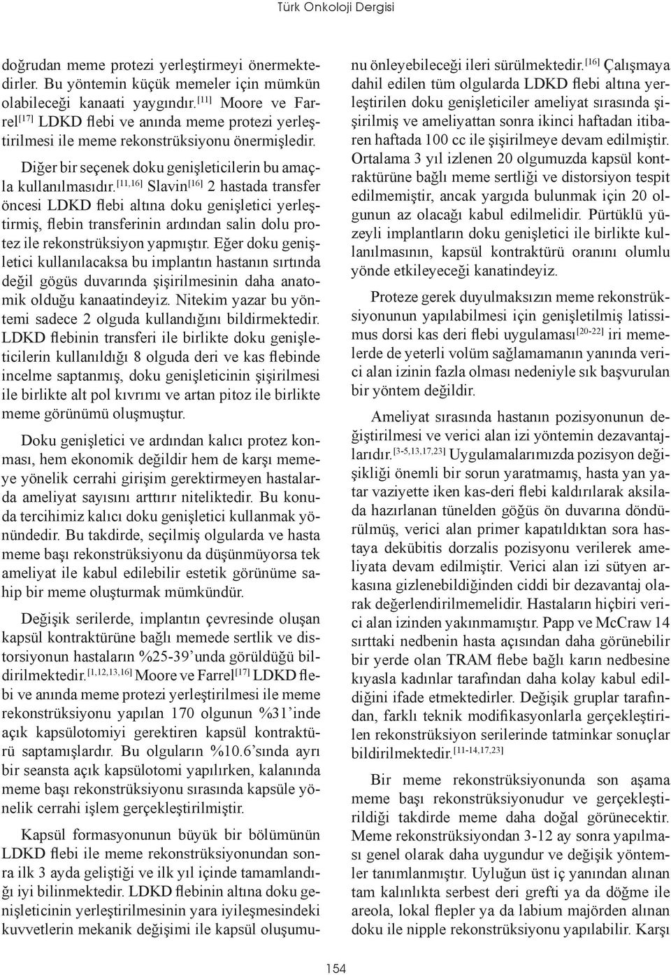 [11,16] Slavin [16] 2 hastada transfer öncesi LDKD flebi altına doku genişletici yerleştirmiş, flebin transferinin ardından salin dolu protez ile rekonstrüksiyon yapmıştır.