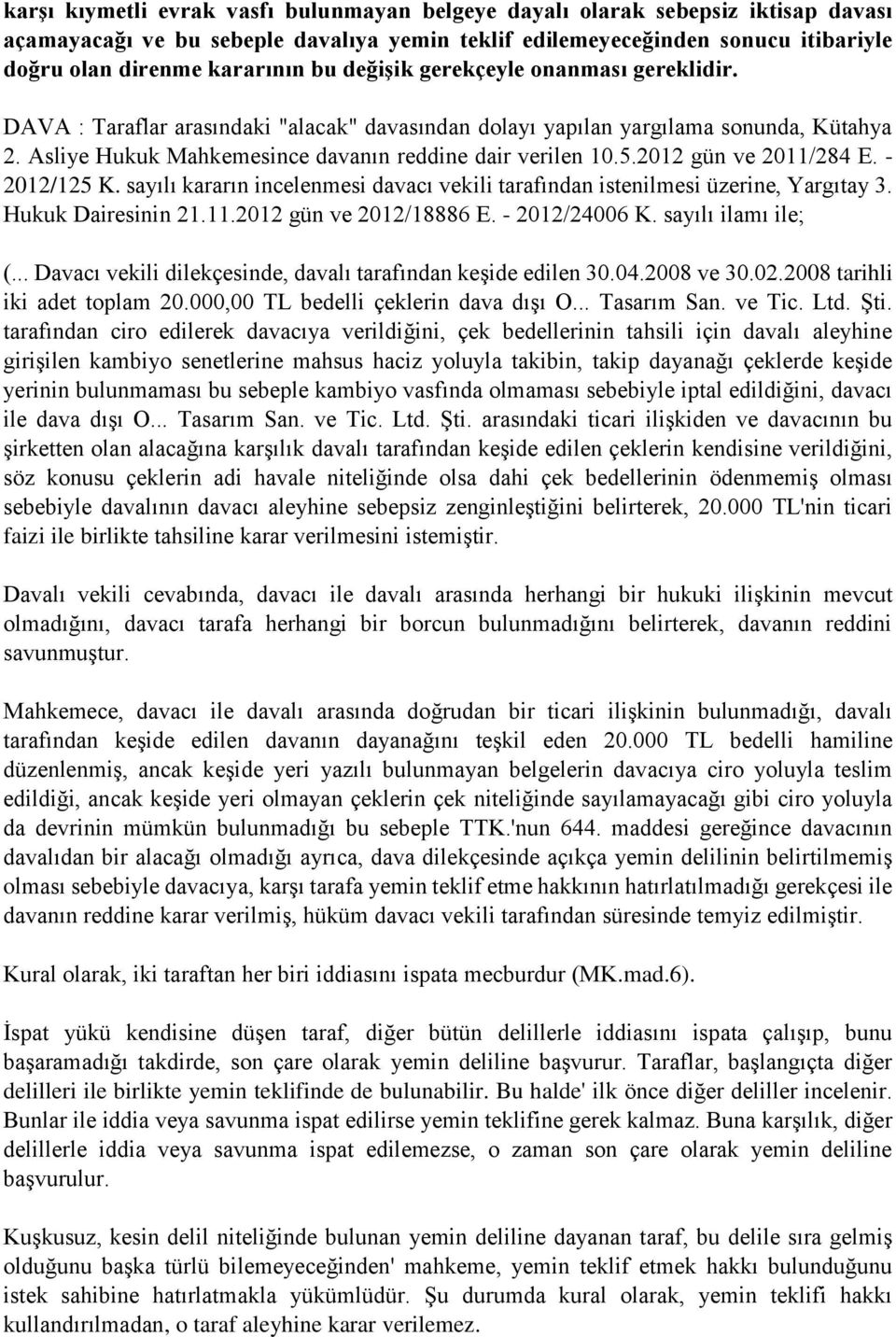 2012 gün ve 2011/284 E. - 2012/125 K. sayılı kararın incelenmesi davacı vekili tarafından istenilmesi üzerine, Yargıtay 3. Hukuk Dairesinin 21.11.2012 gün ve 2012/18886 E. - 2012/24006 K.